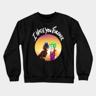 I Hate You Forever Crewneck Sweatshirt